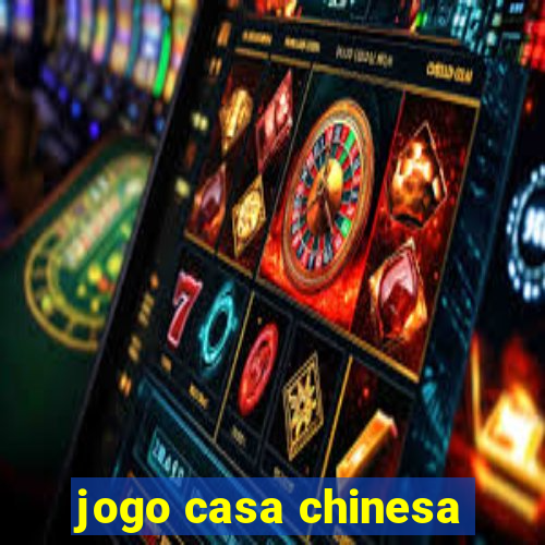 jogo casa chinesa